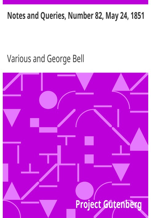 Notes and Queries, Number 82, May 24, 1851 A Medium of Inter-communication for Literary Men, Artists, Antiquaries, Genealogists,