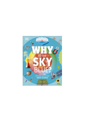 Why Is the Sky Blue?: With 200 Amazing Questions About Science