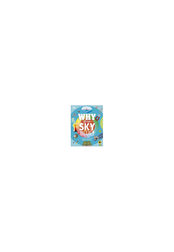 Why Is the Sky Blue?: With 200 Amazing Questions About Science