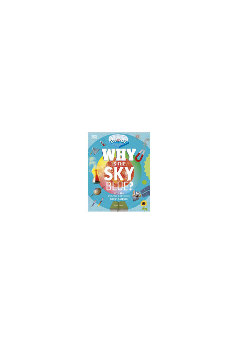 Why Is the Sky Blue?: With 200 Amazing Questions About Science