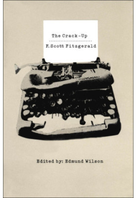 The Crack-Up (with other miscellaneous pieces, excerpts from notebooks and letters of F. Scott Fitzgerald)
