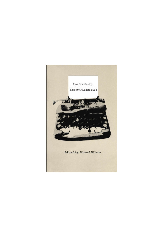 The Crack-Up (with other miscellaneous pieces, excerpts from notebooks and letters of F. Scott Fitzgerald)