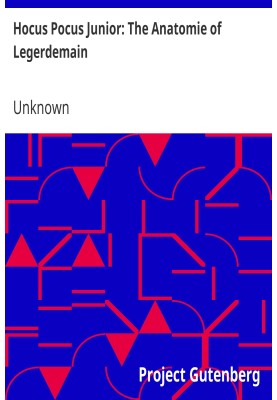 Hocus Pocus Junior: The Anatomie of Legerdemain Or, the art of jugling set forth in his proper colours, fully, plainly, and exac