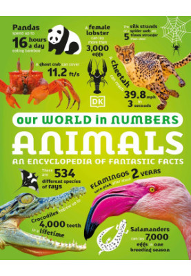 Our World in Numbers Animals: An Encyclopedia of Fantastic Facts
