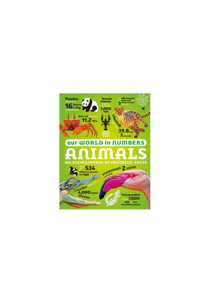 Our World in Numbers Animals: An Encyclopedia of Fantastic Facts