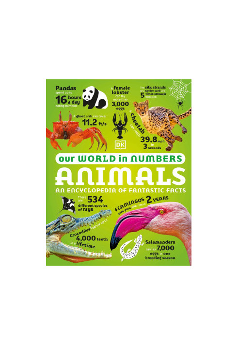 Our World in Numbers Animals: An Encyclopedia of Fantastic Facts