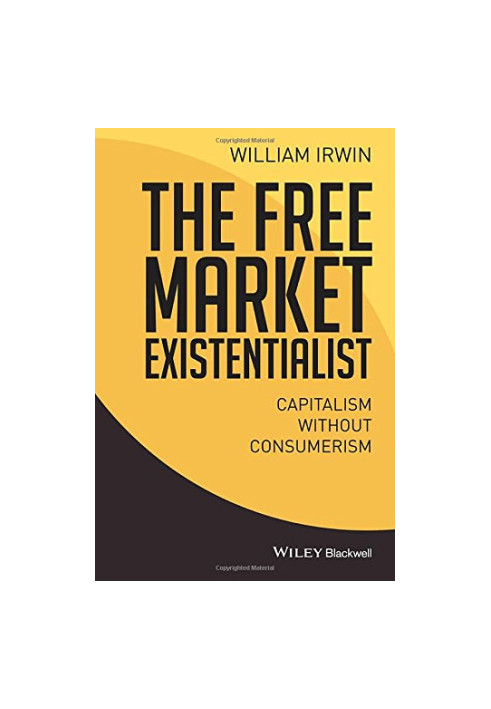 The free market existentialist : capitalism without consumerism