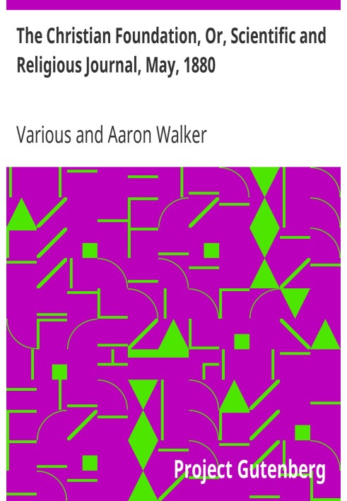 The Christian Foundation, Or, Scientific and Religious Journal, May, 1880