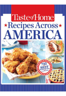 Taste of Home Recipes Across America: 735 of the Best Recipes from Across the Nation