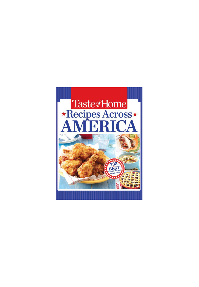 Taste of Home Recipes Across America: 735 of the Best Recipes from Across the Nation