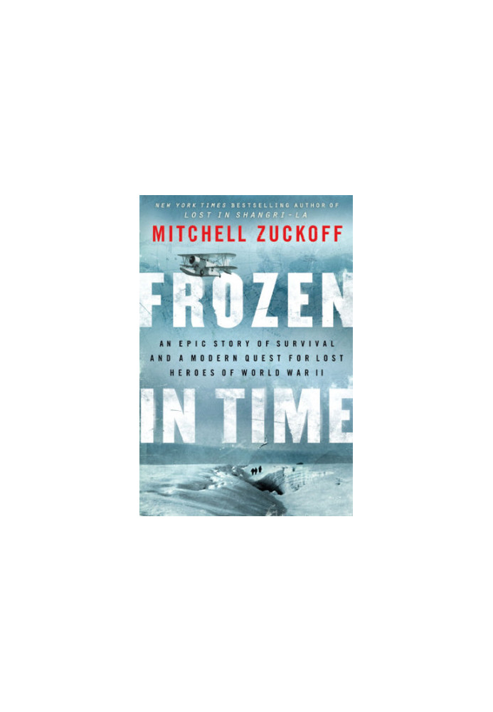 Frozen in time: an epic story of survival and a modern quest for lost heroes of World War II