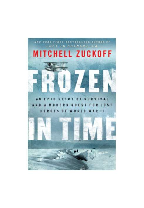 Frozen in time: an epic story of survival and a modern quest for lost heroes of World War II