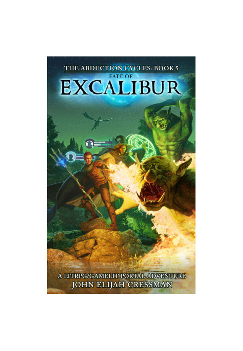 Fate of Excalibur: A GameLit/LitRPG Portal Fantasy Adventure (The Abduction Cycles Book 5)