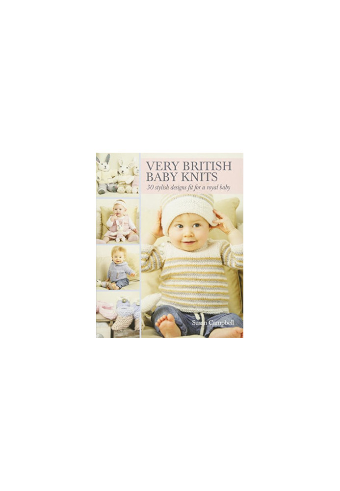 Very British baby knits : 30 stylish designs fit for a royal baby