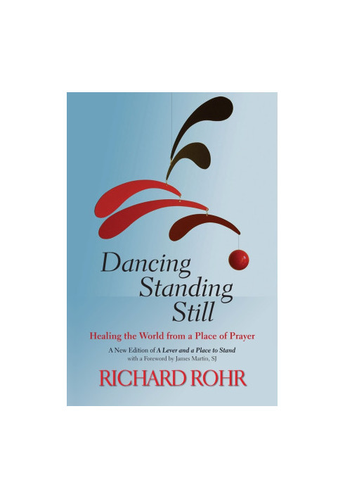 Dancing Standing Still: Healing the World From a Place of Prayer A New Edition of a Lever and a Place to Stand