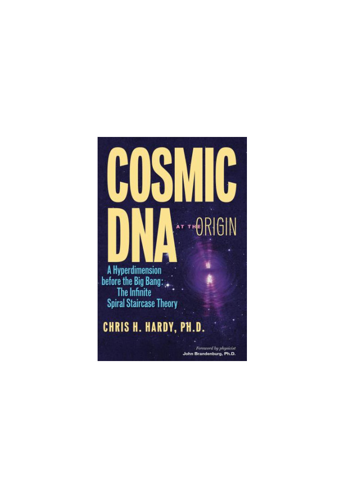 Cosmic DNA at the Origin - A Hyperdimension before the Big Bang: the Infinite Spiral Staircase Theory