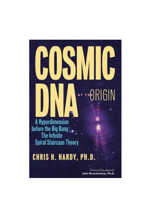 Cosmic DNA at the Origin - A Hyperdimension before the Big Bang: the Infinite Spiral Staircase Theory