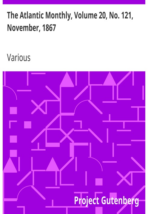 The Atlantic Monthly, том 20, № 121, листопад 1867 р. Журнал літератури, науки, мистецтва та політики