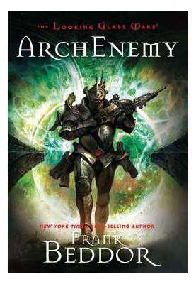 [Looking Glass Wars 03] • Arch Enemy