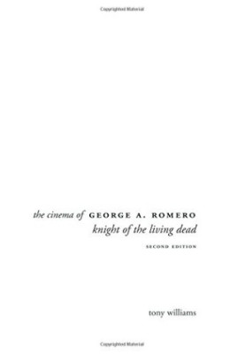 The cinema of George A. Romero : knight of the living dead