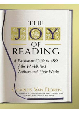 The Joy of Reading: A Passionate Guide to 189 of the World's Best Authors and Their Works