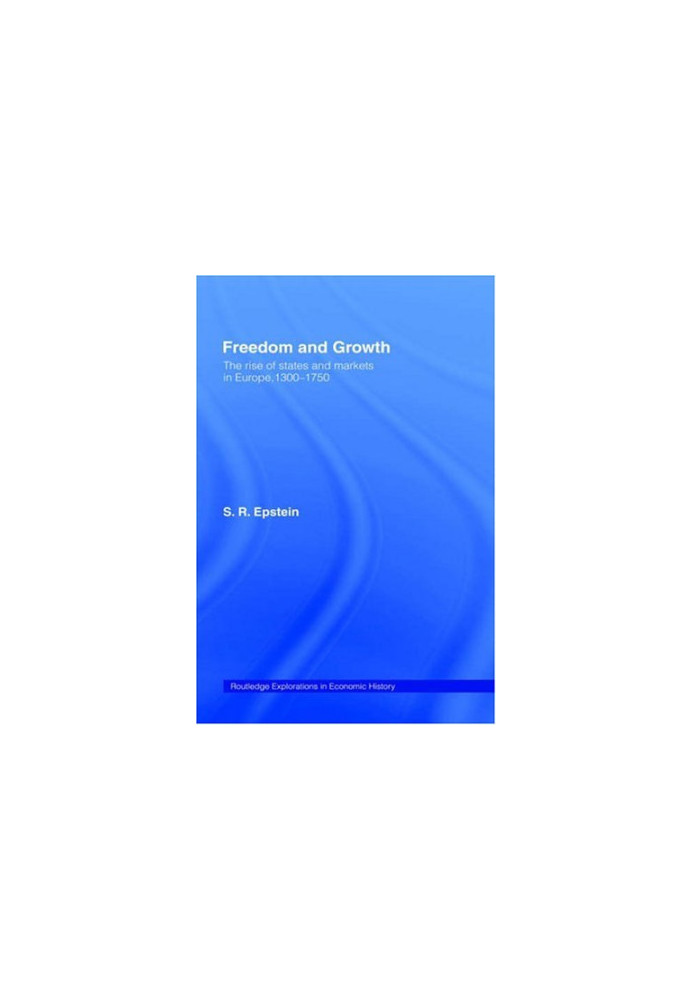 Freedom and Growth: The Rise of States and Markets in Europe, 1300-1750