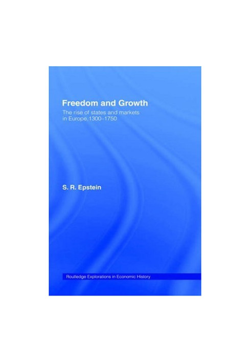 Freedom and Growth: The Rise of States and Markets in Europe, 1300-1750