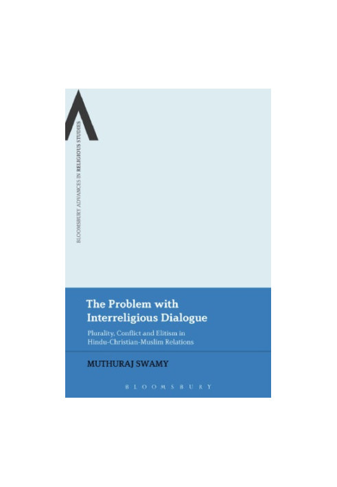The problem with interreligious dialogue: plurality, conflict and elitism in Hindu-Christian-Muslim relations