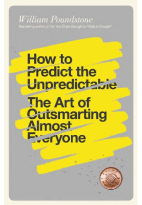 How to predict the unpredictable : the art of outsmarting almost everyone