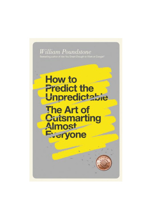 How to predict the unpredictable : the art of outsmarting almost everyone