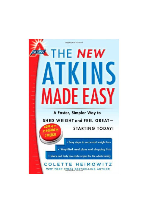 The New Atkins Made Easy: A Faster, Simpler Way to Shed Weight and Feel Great -- Starting Today!