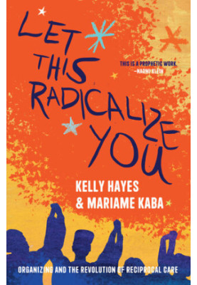 Let this Radicalize You: Organizing and the Revolution of Reciprocal Care