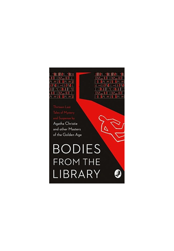 Bodies from the Library (Lost Tales of Mystery and Suspense by Agatha Christie and other Masters of the Golden Age)