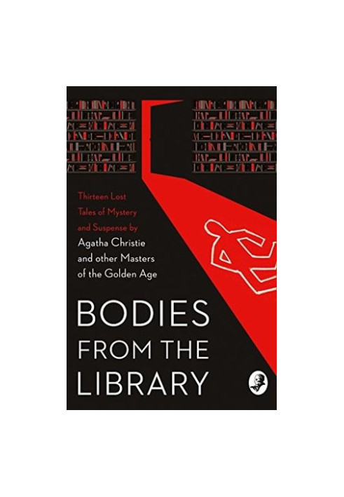Bodies from the Library (Lost Tales of Mystery and Suspense by Agatha Christie and other Masters of the Golden Age)