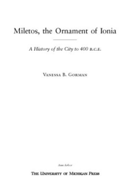 Miletos, the Ornament of Ionia: A History of the City to 400 B.C.E