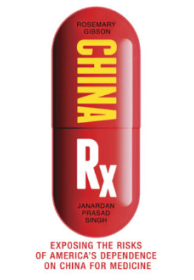 China Rx: exposing the risks of America's dependence on China for medicine