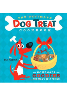 The Ultimate Dog Treat Cookbook: Homemade Goodies for Man's Best Friend