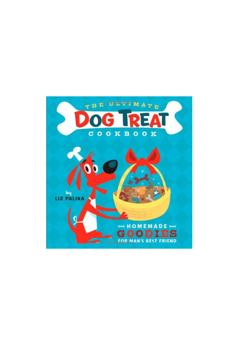 The Ultimate Dog Treat Cookbook: Homemade Goodies for Man's Best Friend