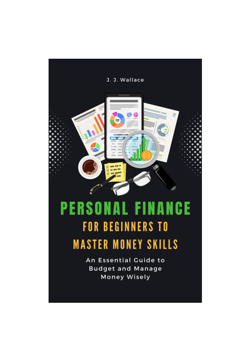 Personal Finance for Beginners to Master Money Skills: An Essential Guide to Budget and Manage Money Wisely