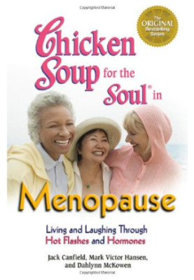 Chicken Soup for the Soul in Menopause: Living and Laughing through Hot Flashes and Hormones