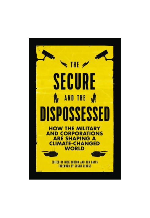 The Secure and the Dispossessed: How the Military and Corporations Are Shaping a Climate-Changed World