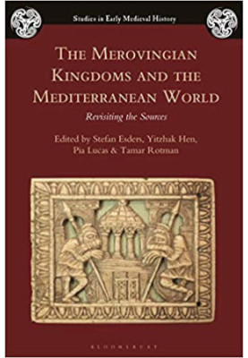 The Merovingian Kingdoms and the Mediterranean World: Revisiting the Sources
