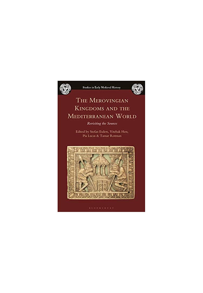 The Merovingian Kingdoms and the Mediterranean World: Revisiting the Sources