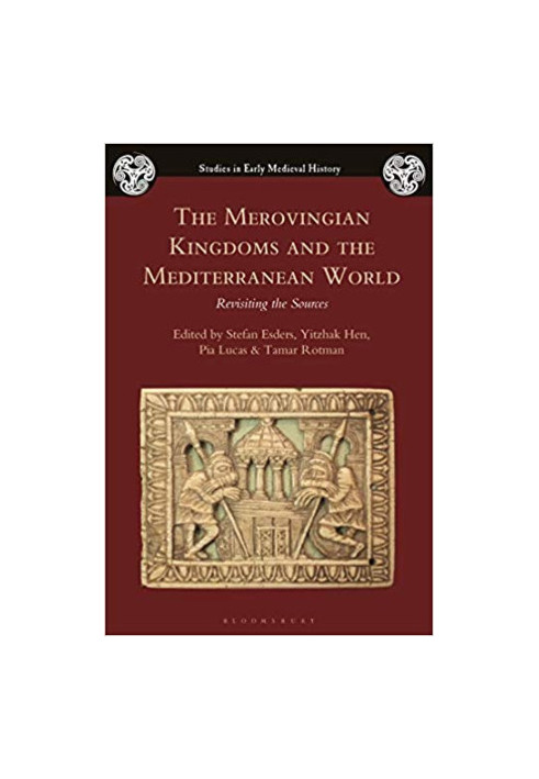 The Merovingian Kingdoms and the Mediterranean World: Revisiting the Sources