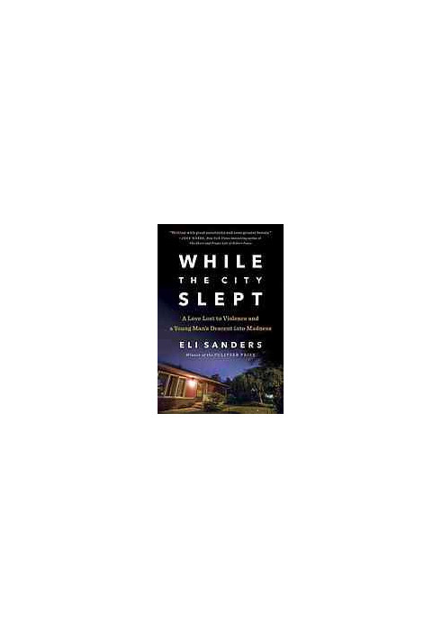 While the city slept : a love lost to violence and a young man's descent into madness
