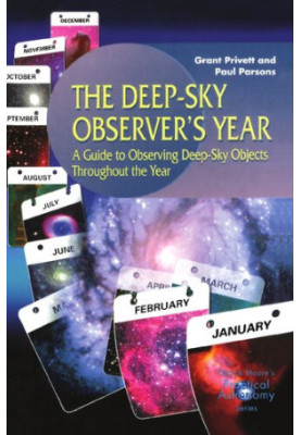 The Deep-Sky Observer’s Year - A Guide to Observing Deep-Sky Objects Throughout the Year (The Patrick Moore Practical Astrono