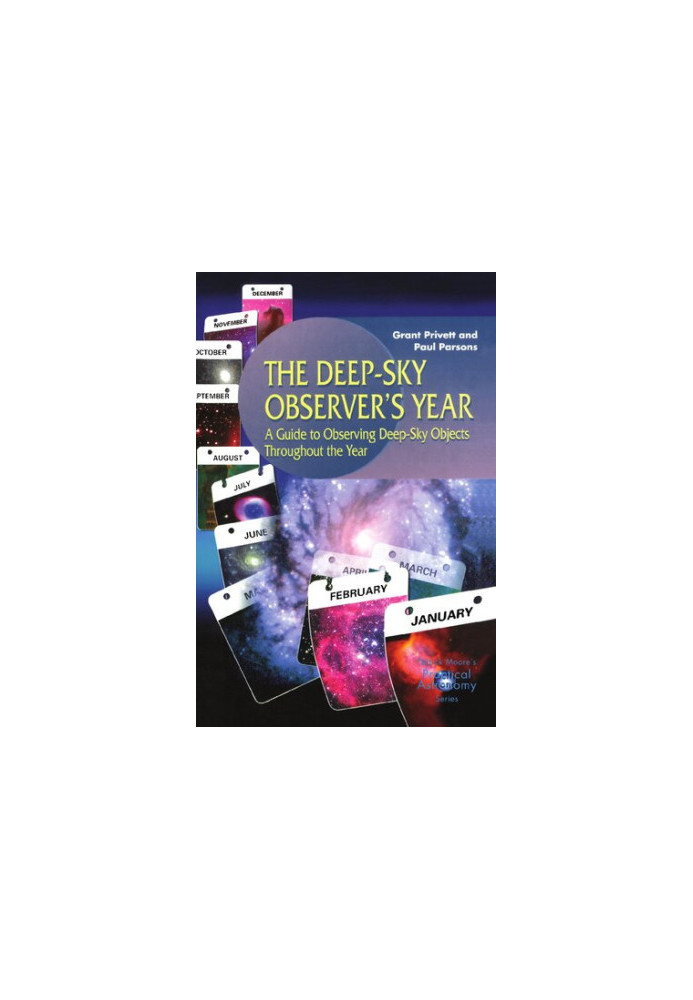The Deep-Sky Observer’s Year - A Guide to Observing Deep-Sky Objects Throughout the Year (The Patrick Moore Practical Astrono