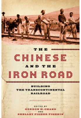 The Chinese and the iron road. Building the transcontinental railroad