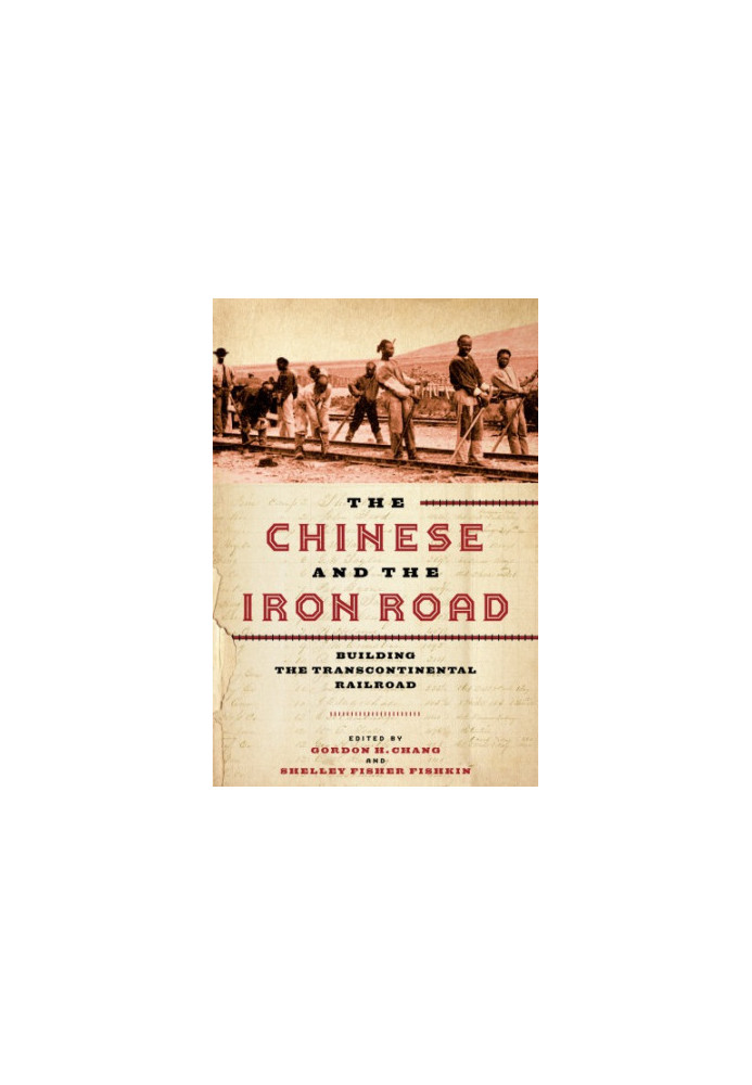 The Chinese and the iron road. Building the transcontinental railroad