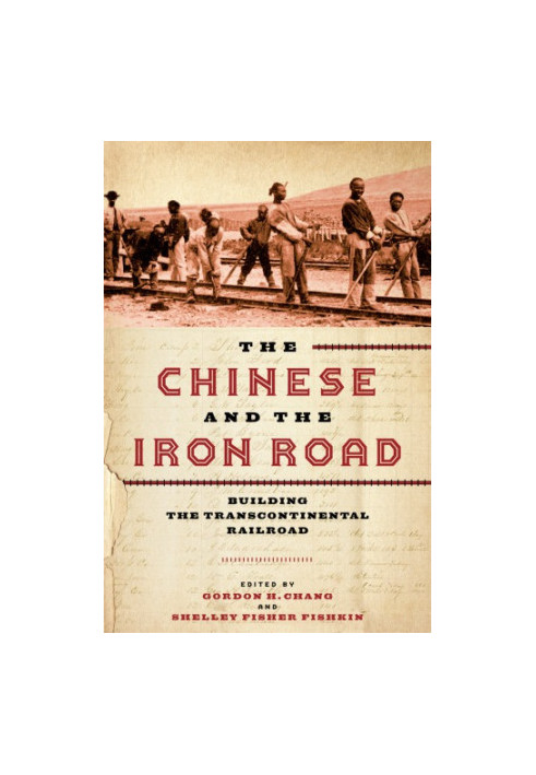 The Chinese and the iron road. Building the transcontinental railroad